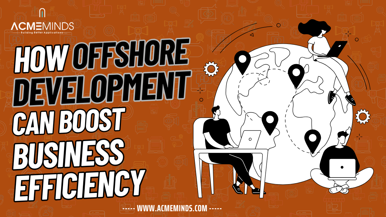 How Offshore Development Can Boost Business Efficiency