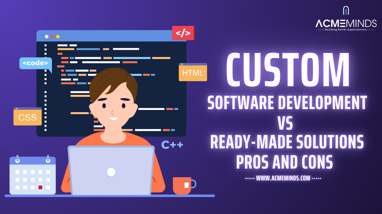 Custom Software Development vs Ready-Made: Pros and Cons