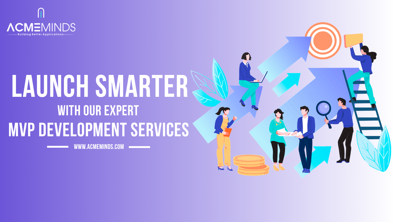 Launch Smarter with Our Expert MVP Development Services