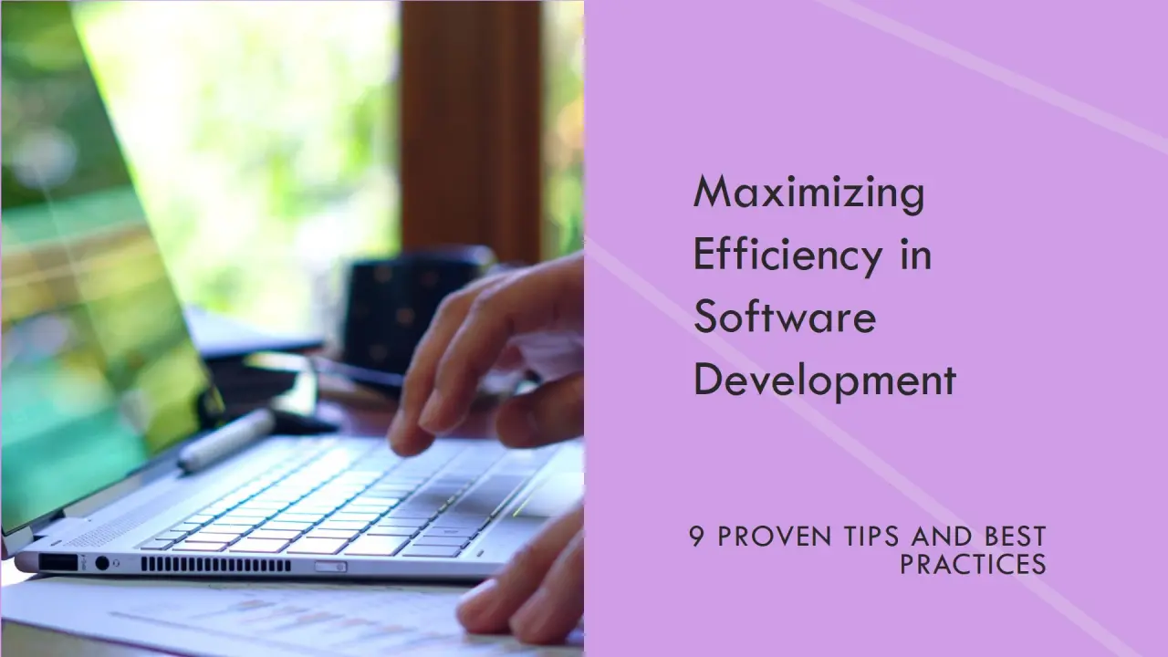 Proven Tips and Best Practices for Maximizing Efficiency in Software Development