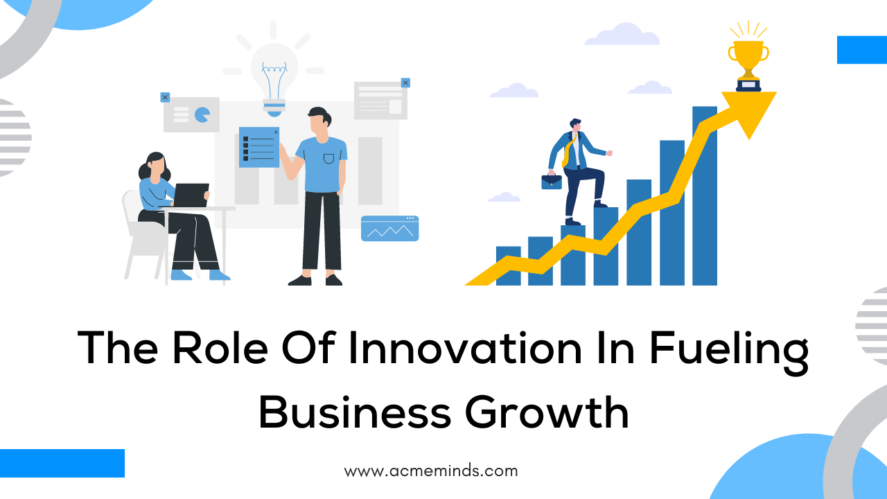 The Role of Innovation in Fueling Business Growth