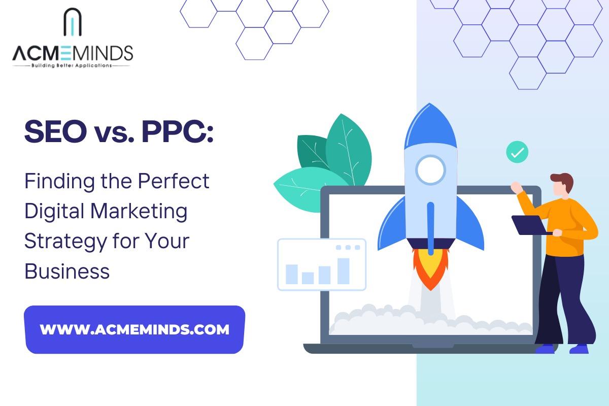 SEO vs. PPC: Finding the Perfect Digital Marketing Strategy for Your Business