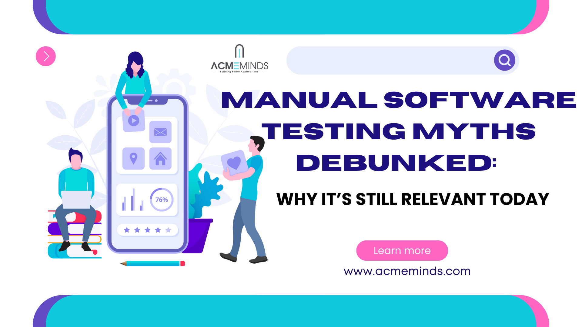 Manual Software Testing Myths Debunked: Why It’s Still Relevant Today