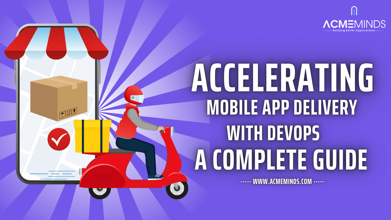 Accelerating Mobile App Delivery with DevOps: A Guide
