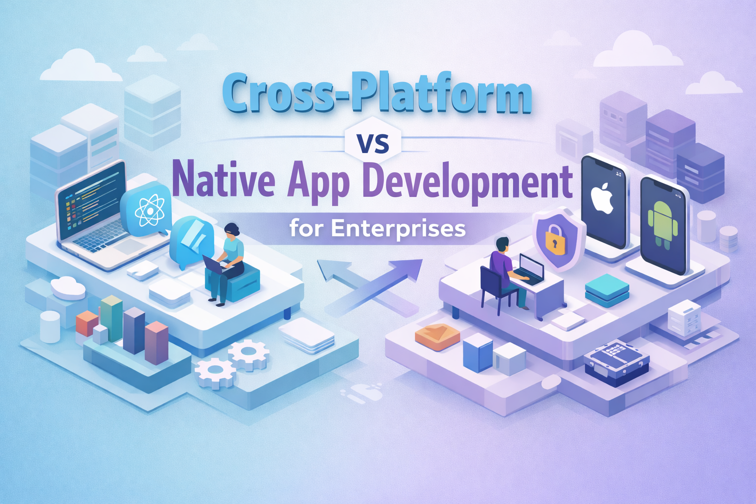Cross-Platform vs Native App Development for Enterprises